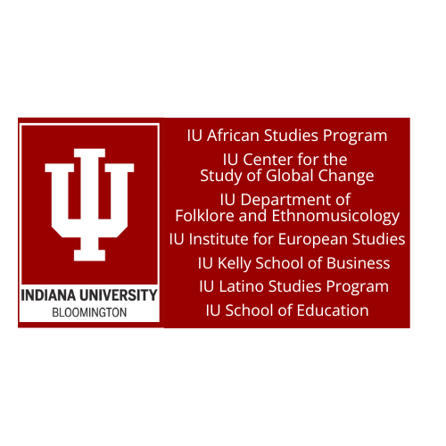 IU African Studies Program, IU Center for the Study of Global Change, IU Folklore, IU Institute for European Studies, IU Kelly School of Business, IU Latino Studies Program, IU School of Education